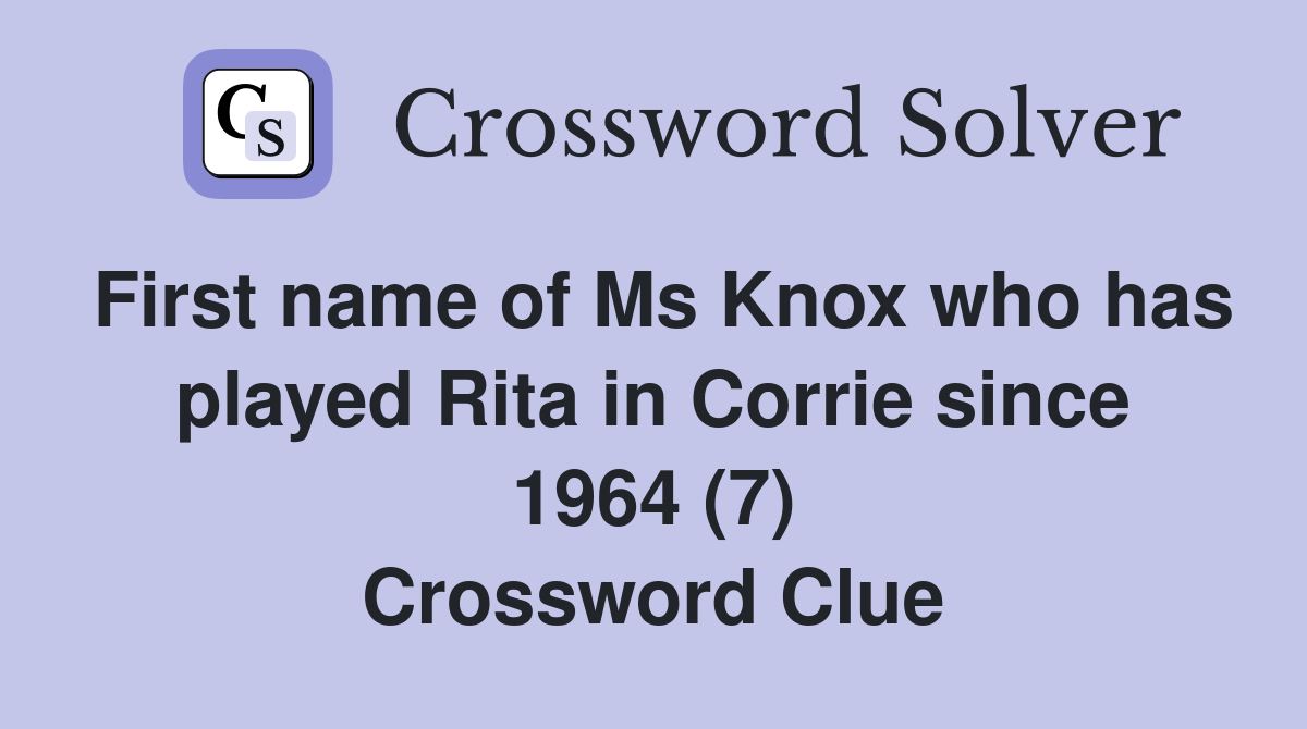 First name of Ms Knox who has played Rita in Corrie since 1964 (7